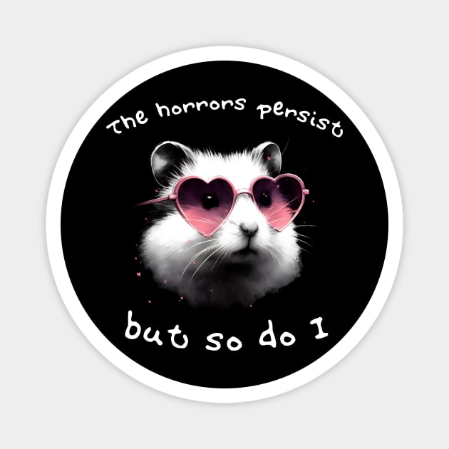 The Horrors Persist But So Do I hamster meme Magnet by Batshirt